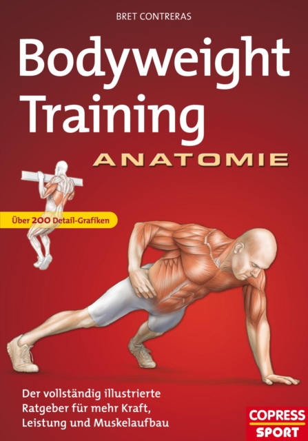 Bodyweight Training Anatomie : Der vollstandig illustrierte Ratgeber fur mehr Kraft, Leistung und Muskelaufbau, EPUB eBook