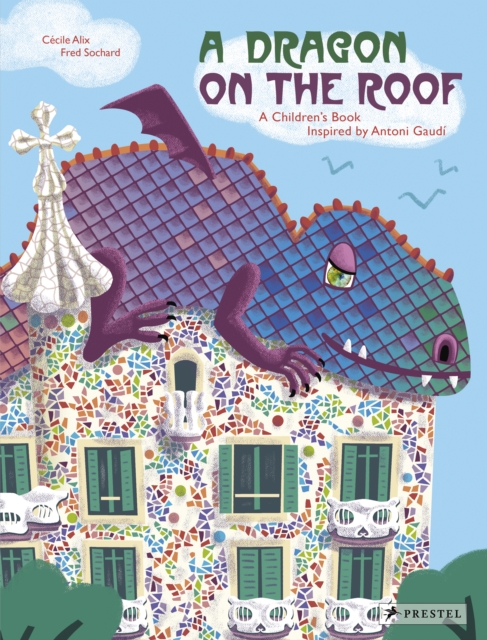 A Dragon on the Roof : A Children's Book Inspired by Antoni Gaudi, Hardback Book