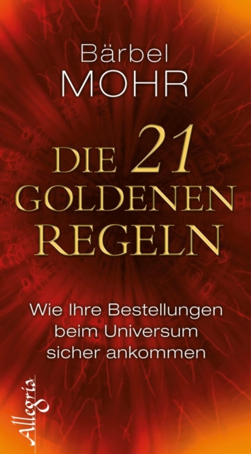 Die 21 goldenen Regeln : Wie Ihre Bestellungen beim Universum sicher ankommen, EPUB eBook