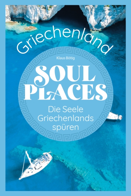 Soul Places Griechenland - Die Seele Griechenlands spuren, PDF eBook