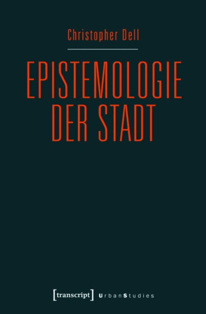 Epistemologie der Stadt : Improvisatorische Praxis und gestalterische Diagrammatik im urbanen Kontext, PDF eBook