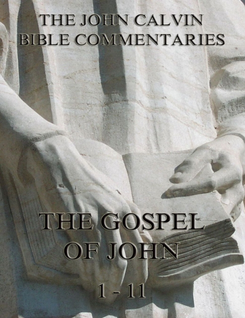 John Calvin's Commentaries On The Gospel Of John Vol. 1, EPUB eBook