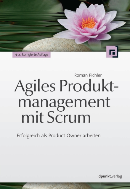 Agiles Produktmanagement mit Scrum : Erfolgreich als Product Owner arbeiten, PDF eBook