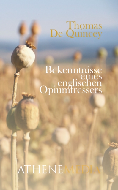 Bekenntnisse eines englischen Opiumfressers : Ein Auszug aus dem Leben eines Gelehrten, EPUB eBook