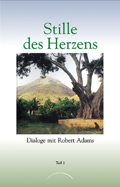 Stille des Herzens : Dialoge mit Robert Adams Teil 1, EPUB eBook