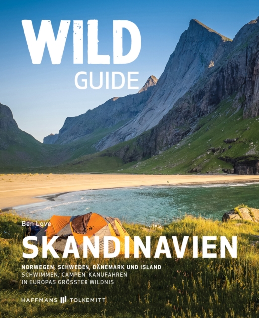 Wild Guide Skandinavien : Norwegen, Schweden, Danemark und Island - Schwimmen, Campen, Kanufahren in Europas groter Wildnis, EPUB eBook