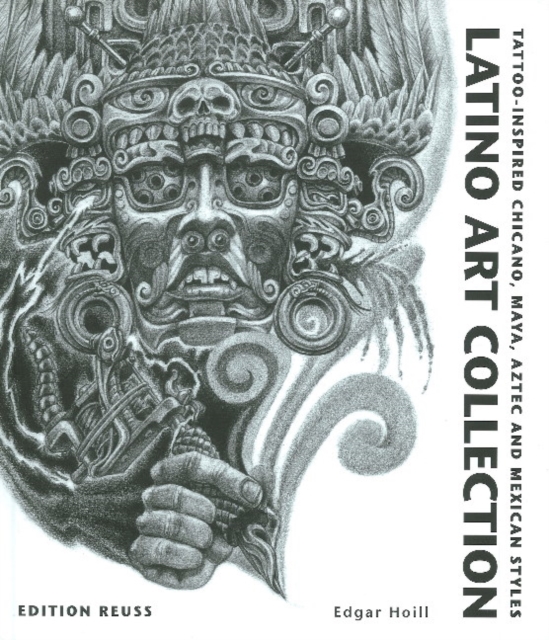 Latino Art Collection : Tattoo-Inspired Chicano, Maya, Aztec & Mexican Styles, Hardback Book