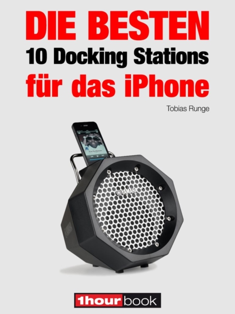 Die besten 10 Docking Stations fur das iPhone : 1hourbook, EPUB eBook