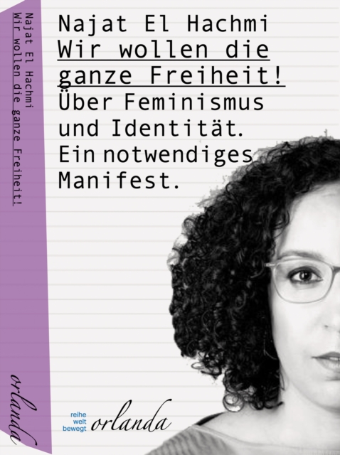 Wir wollen die ganze Freiheit : Uber Feminismus und Identitat. Ein notwendiges Manifest., EPUB eBook