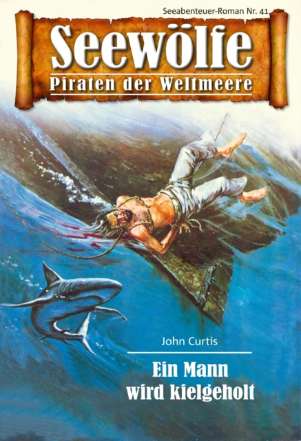 Seewolfe - Piraten der Weltmeere 41 : Ein Mann wird kielgeholt, EPUB eBook