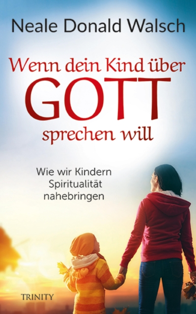 Wenn dein Kind uber Gott sprechen will : Wie wir Kindern Spiritualitat nahebringen, EPUB eBook