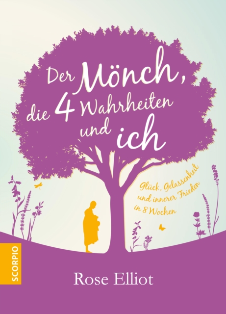 Der Monch, die 4 Wahrheiten und ich : Gluck, Gelassenheit und innerer Frieden in 8  Wochen, EPUB eBook