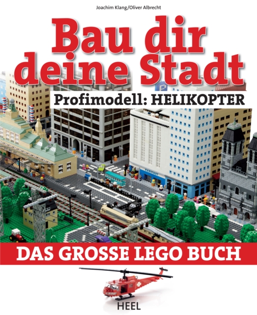 Bau dir deine Stadt - Profimodell: Helikopter : Das groe Lego Buch, EPUB eBook