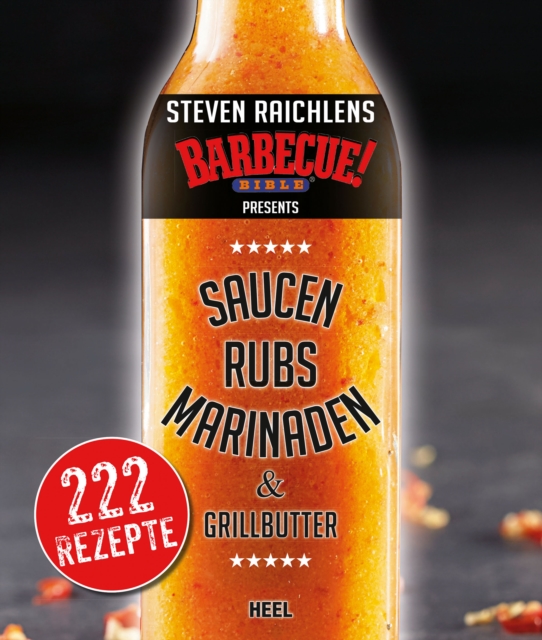 Steven Raichlens Barbecue Bible: Saucen, Rubs, Marinaden & Grillbutter : 222 Rezepte, EPUB eBook