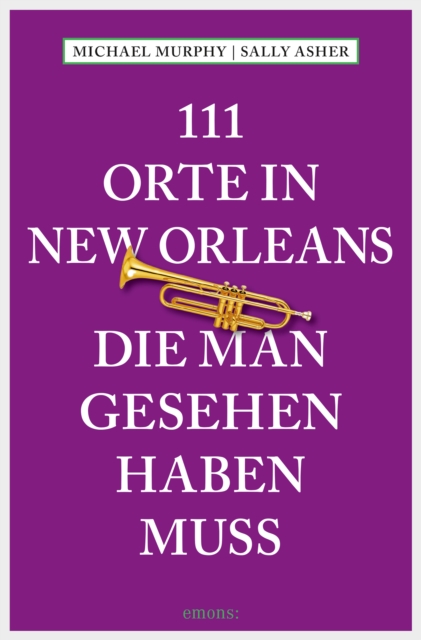 111 Orte in New Orleans, die man gesehen haben muss : Reisefuhrer, EPUB eBook
