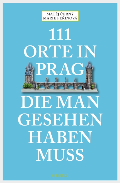 111 Orte in Prag, die man gesehen habe muss : Reisefuhrer, EPUB eBook