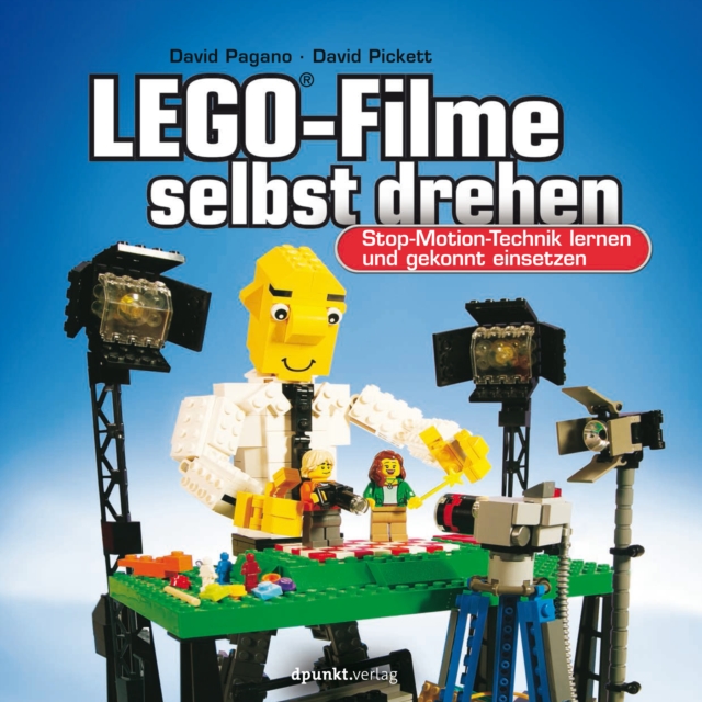 LEGO(R)-Filme selbst drehen : Stop-Motion-Technik lernen und gekonnt einsetzen, PDF eBook