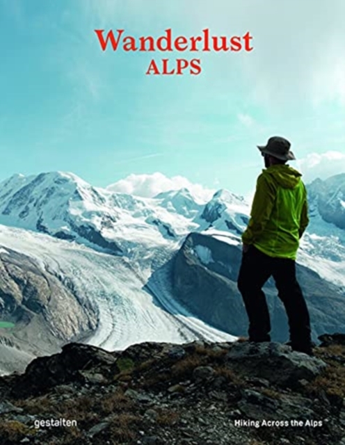 Wanderlust Alps : Hiking Across the Alps, Hardback Book