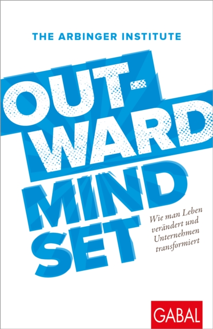 Outward Mindset : Wie man Leben verandert und Unternehmen transformiert, EPUB eBook