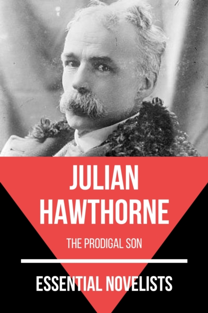 Essential Novelists - Julian Hawthorne : the prodigal son, EPUB eBook