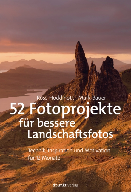 52 Fotoprojekte fur bessere Landschaftsfotos : Technik, Inspiration und Motivation fur 12 Monate, PDF eBook