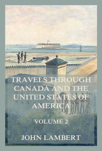 Travels through Canada, and the United States of North America, Volume 2 : In the years 1806, 1807, & 1808,, EPUB eBook