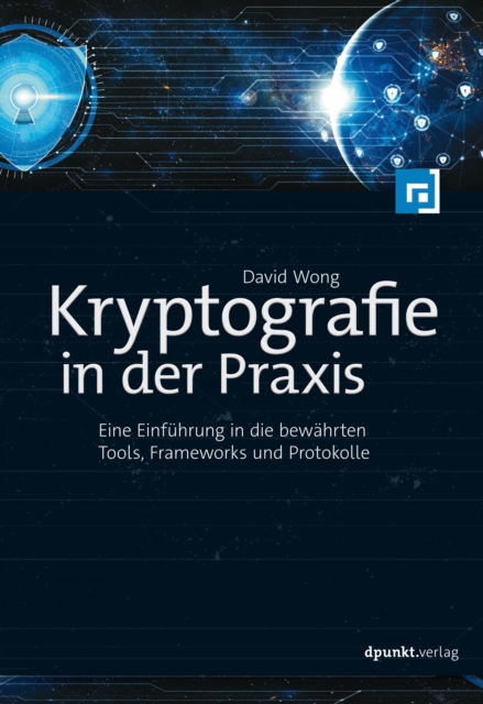 Kryptografie in der Praxis : Eine Einfuhrung in die bewahrten Tools, Frameworks und Protokolle, PDF eBook