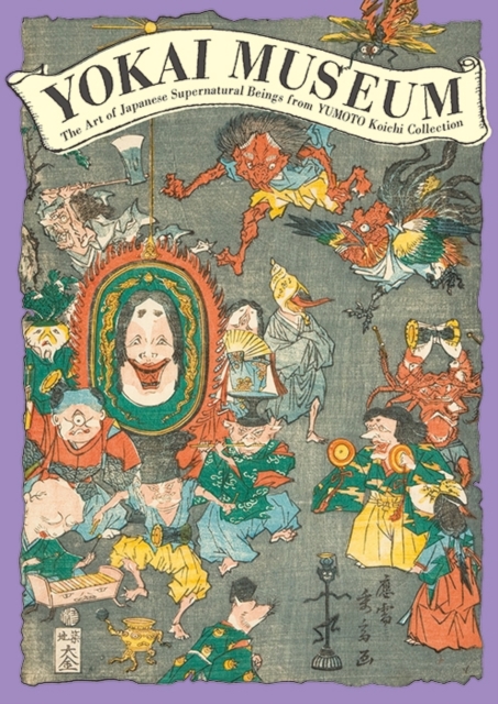 Yokai Museum : The Art of Japanese Supernatural Beings from Yumoto Koichi Collection, Paperback / softback Book