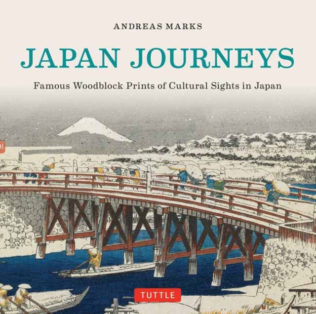 Japan Journeys : Famous Woodblock Prints of Cultural Sights in Japan, Hardback Book