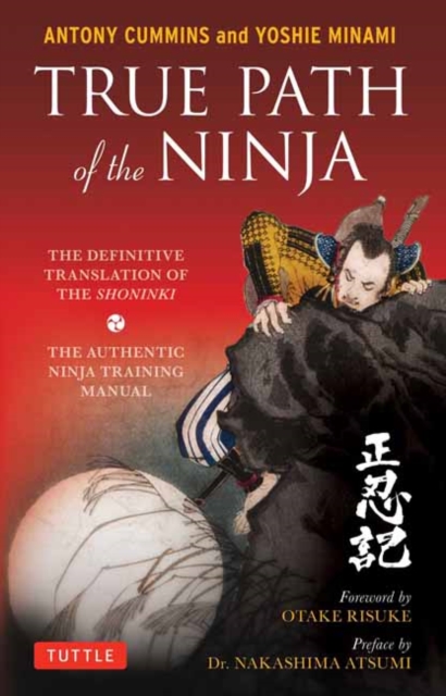 True Path of the Ninja : The Definitive Translation of the Shoninki (The Authentic Ninja Training Manual), Paperback / softback Book