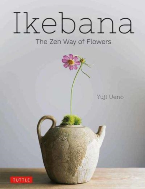 Ikebana: The Zen Way of Flowers, Hardback Book
