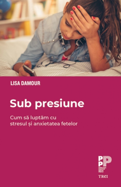 Sub presiune : Cum luptam cu stresul si anxietatea fetelor, EPUB eBook