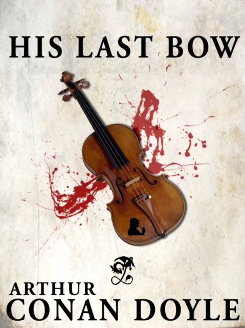 His Last Bow : Sherlock Holmes #8, EPUB eBook