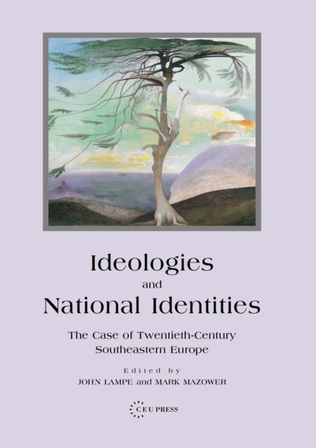 Ideologies and National Identities : The Case of Twentieth-Century Southeastern Europe, PDF eBook