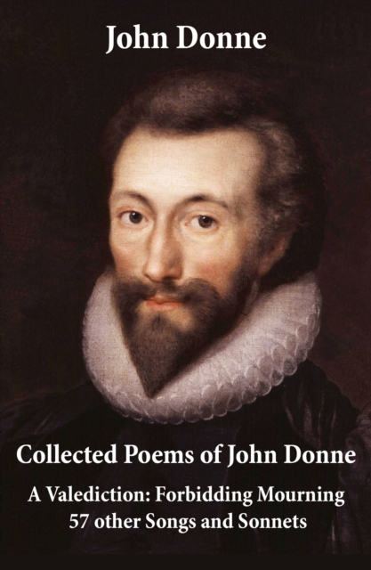 Collected Poems of John Donne - A Valediction: Forbidding Mourning + 57 other Songs and Sonnets, EPUB eBook
