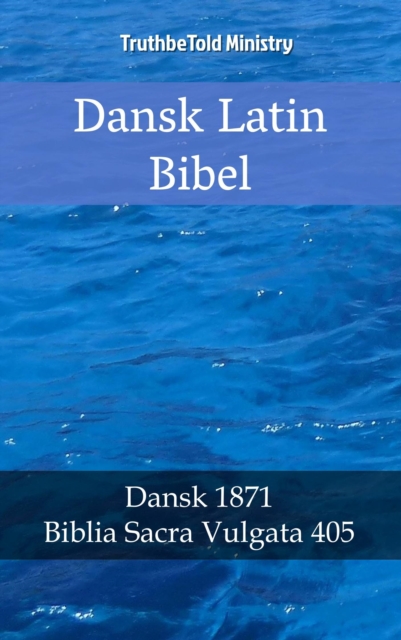Dansk Latin Bibel : Dansk 1871 - Biblia Sacra Vulgata 405, EPUB eBook