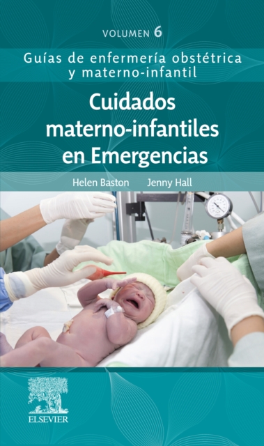 Cuidados materno-infantiles en Emergencias : Guias de enfermeria obstetrica y materno-infantil, EPUB eBook