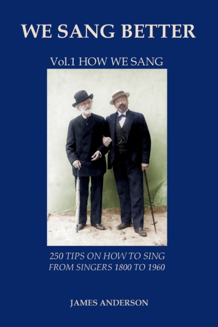 We Sang Better : Vol.1 How We Sang 250 Tips on How to Sing from Singers 1800 to 1960 1, Paperback / softback Book
