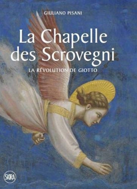 The Scrovegni Chapel : Giotto’s revolution, Paperback / softback Book
