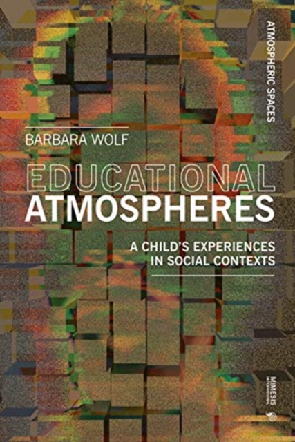 Atmospheres of Learning : How They Affect the Development of Our Children, Paperback / softback Book