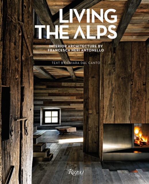 Living the Alps :  Interior Architecture by Francesca Neri Antonello, Hardback Book