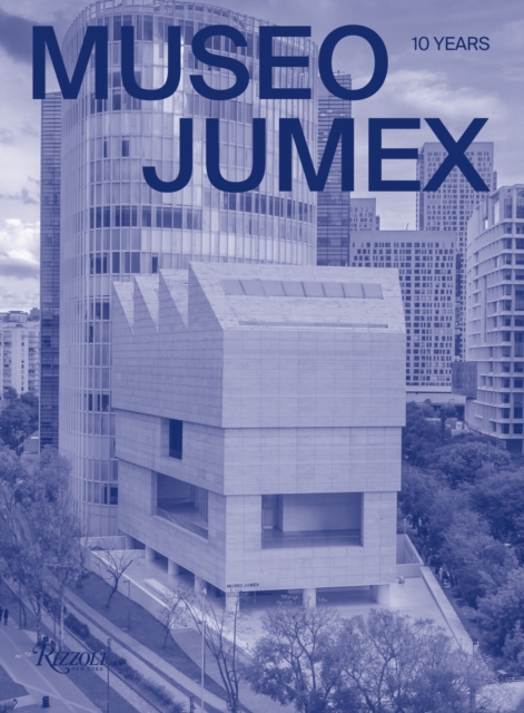 MUSEO JUMEX : 10 Years, Hardback Book