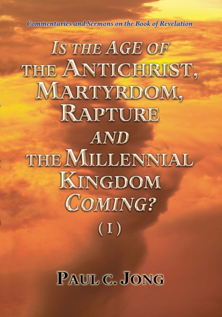 Commentaries and Sermons on the Book of Revelation - Is the Age of the Antichrist, Martyrdom, Rapture and the Millennial Kingdom Coming? (I), EPUB eBook