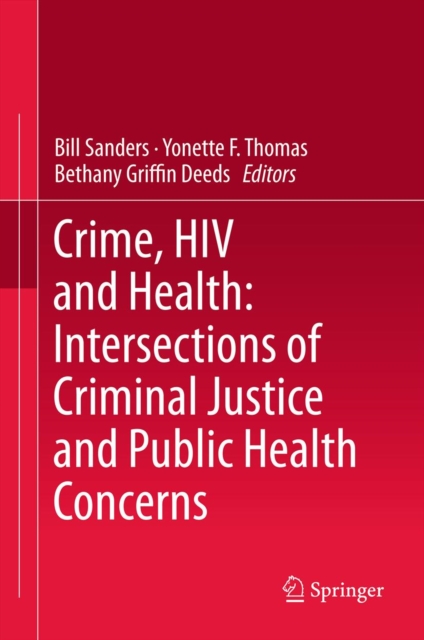 Crime, HIV and Health: Intersections of Criminal Justice and Public Health Concerns, PDF eBook