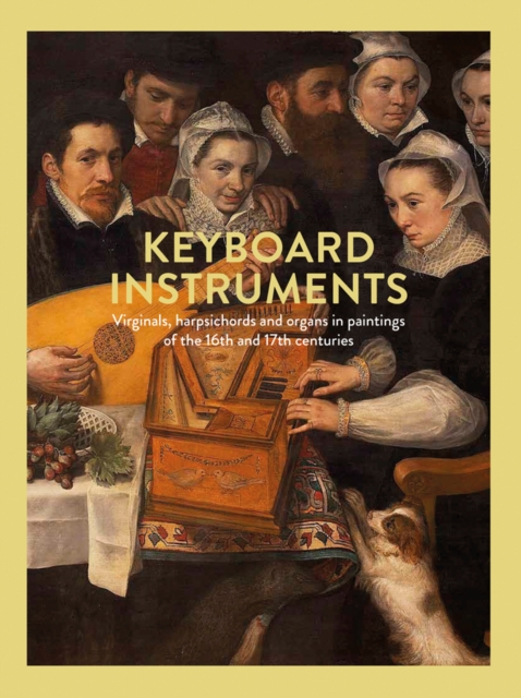 Keyboard Instruments : Virginals, harpsichords and organs in paintings of the 16th and 17th centuries, Hardback Book