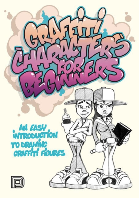 Graffiti Characters For Beginners : An Easy Introduction to Drawing Graffiti Figures, Paperback / softback Book