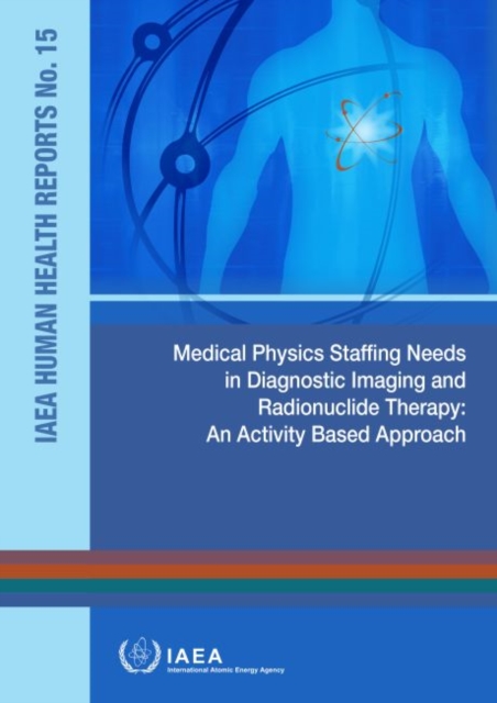 Medical Physics Staffing Needs in Diagnostic Imaging and Radionuclide Therapy : An Activity Based Approach, Paperback / softback Book