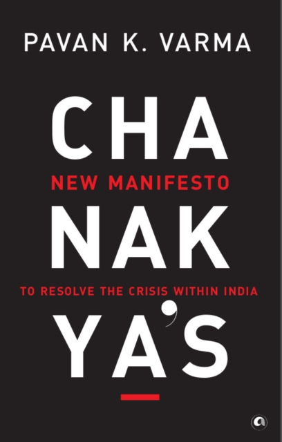 Chanakya's New Manifesto : To Resolve the Crisis within India, EPUB eBook