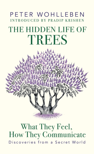 The Hidden Life of Trees : What They Feel, How They Communicate Discoveries from a Secret World, EPUB eBook