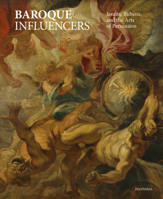 Baroque Influencers : Jesuits, Rubens, and the Arts of Persuasion, Hardback Book